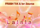 FR3SH TrX & Ian Source - LaLaLa