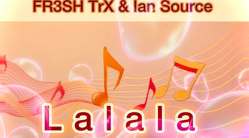 FR3SH TrX & Ian Source - LaLaLa
